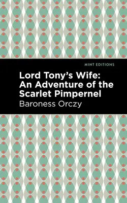 La esposa de Lord Tony: Una aventura de la Pimpinela Escarlata - Lord Tony's Wife: An Adventure of the Scarlet Pimpernel