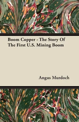 Boom Copper - La historia del primer boom minero de Estados Unidos - Boom Copper - The Story of the First U.S. Mining Boom