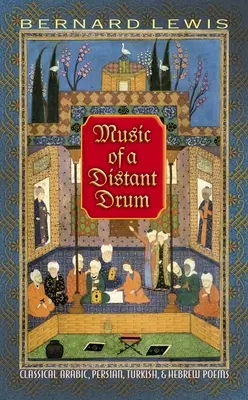 Música de un tambor lejano: Poemas clásicos árabes, persas, turcos y hebreos - Music of a Distant Drum: Classical Arabic, Persian, Turkish, and Hebrew Poems