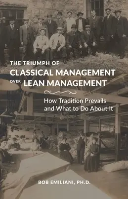 El triunfo del management clásico sobre el lean management: Cómo prevalece la tradición y qué hacer al respecto - The Triumph of Classical Management Over Lean Management: How Tradition Prevails and What to Do About It