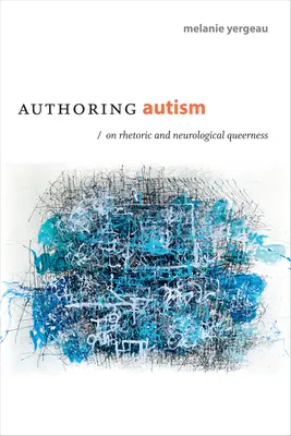 La autoría del autismo: Sobre Retórica y Racismo Neurológico - Authoring Autism: On Rhetoric and Neurological Queerness