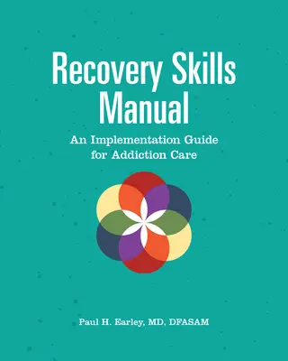 Manual de habilidades para la recuperación: Una guía de aplicación para la atención a las adicciones - Recovery Skills Manual: An Implementation Guide for Addiction Care