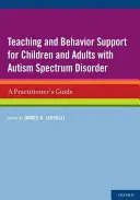 Enseñanza y apoyo conductual para niños y adultos con trastorno del espectro autista: Guía del profesional - Teaching and Behavior Support for Children and Adults with Autism Spectrum Disorder: A Practitioner's Guide