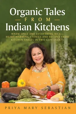 Cuentos ecológicos de la cocina india: Cálidas especias y todo lo bueno__Cariñosas historias y recetas de las mesas de dos continentes - Organic Tales From Indian Kitchens: Warm Spice and Everything Nice__heart-Warming Stories and Recipes from Kitchen Tables in Two Continents