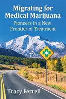 La migración de la marihuana medicinal: Pioneros en una nueva frontera del tratamiento - Migrating for Medical Marijuana: Pioneers in a New Frontier of Treatment