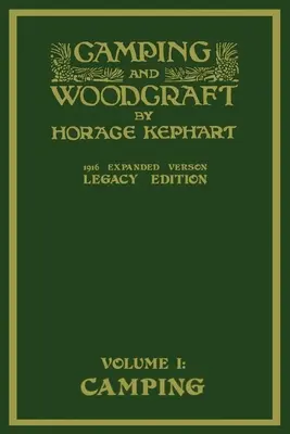 Camping And Woodcraft Volume 1 - The Expanded 1916 Version (Legacy Edition): La obra maestra de lujo sobre la vida al aire libre y los viajes salvajes - Camping And Woodcraft Volume 1 - The Expanded 1916 Version (Legacy Edition): The Deluxe Masterpiece On Outdoors Living And Wilderness Travel