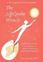 El milagro de LifeQuake: El despertar a tu verdadero propósito en tiempos de agitación personal y global - The LifeQuake Miracle: Awakening to Your True Purpose in Times of Personal and Global Upheaval