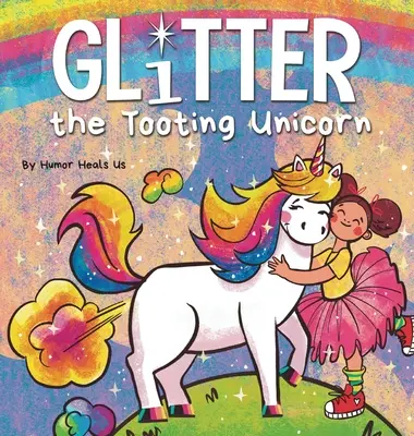 Glitter, el unicornio que se tira pedos: La mágica historia de un unicornio que se tira pedos - Glitter the Tooting Unicorn: A Magical Story About a Unicorn Who Toots