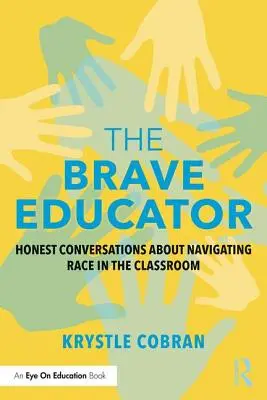 El educador valiente: Conversaciones honestas sobre la raza en el aula - The Brave Educator: Honest Conversations about Navigating Race in the Classroom