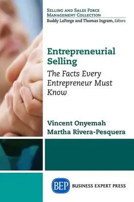 La venta empresarial: Lo que todo empresario debe saber - Entrepreneurial Selling: The Facts Every Entrepreneur Must Know