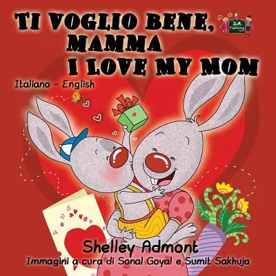 Ti voglio bene, mamma I Love My Mom: Edición bilingüe italiano-inglés - Ti voglio bene, mamma I Love My Mom: Italian English Bilingual Edition