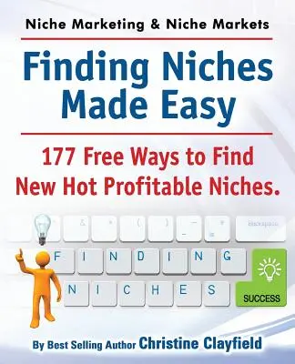 Ideas para nichos de mercado. Cómo encontrar nichos fácilmente. 177 formas gratuitas de encontrar nuevos nichos rentables. - Niche Marketing Ideas & Niche Markets. Finding Niches Made Easy. 177 Free Ways to Find Hot New Profitable Niches