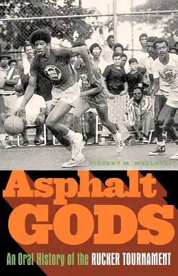 Dioses del asfalto: historia oral del Torneo Rucker - Asphalt Gods: An Oral History of the Rucker Tournament