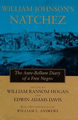 William Johnson's Natchez: The Ante-Bellum Diary of a Free Negro (El Natchez de William Johnson: diario de un negro libre antes de la Segunda Guerra Mundial) - William Johnson's Natchez: The Ante-Bellum Diary of a Free Negro