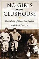 No Girls in the Clubhouse: La exclusión de las mujeres del béisbol - No Girls in the Clubhouse: The Exclusion of Women from Baseball
