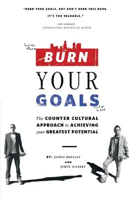 Quema tus objetivos: El enfoque contracultural para alcanzar su mayor potencial - Burn Your Goals: The Counter Cultural Approach to Achieving Your Greatest Potential