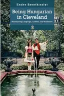 Ser húngaro en Cleveland: Mantener la lengua, la cultura y las tradiciones - Being Hungarian in Cleveland: Maintaining Language, Culture, and Traditions