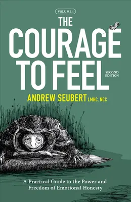 El valor de sentir: Guía práctica sobre el poder y la libertad de la honestidad emocional - The Courage to Feel: A Practical Guide to the Power and Freedom of Emotional Honesty