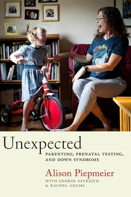 Inesperado: Crianza, pruebas prenatales y síndrome de Down - Unexpected: Parenting, Prenatal Testing, and Down Syndrome