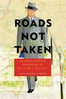 Caminos no tomados: Una biografía intelectual de William C. Bullitt - Roads Not Taken: An Intellectual Biography of William C. Bullitt