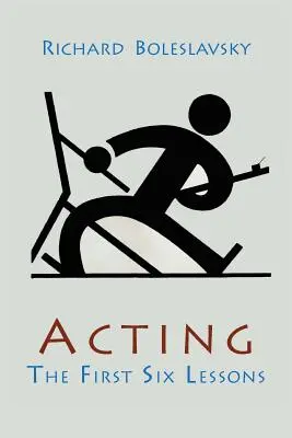 Actuación: Las seis primeras lecciones - Acting; The First Six Lessons