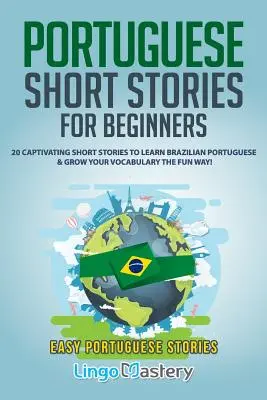 Cuentos cortos en portugués para principiantes: 20 cautivadoras historias cortas para aprender portugués brasileño y ampliar tu vocabulario de forma divertida - Portuguese Short Stories for Beginners: 20 Captivating Short Stories to Learn Brazilian Portuguese & Grow Your Vocabulary the Fun Way!