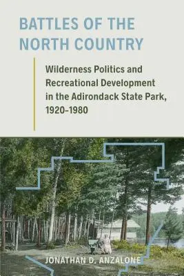 Las batallas de North Country: Política de espacios naturales y desarrollo recreativo en el Parque Estatal de Adirondack, 1920-1980 - Battles of the North Country: Wilderness Politics and Recreational Development in the Adirondack State Park, 1920-1980