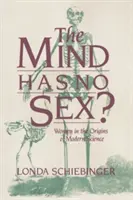 La mente no tiene sexo: Las mujeres en los orígenes de la ciencia moderna - The Mind Has No Sex?: Women in the Origins of Modern Science