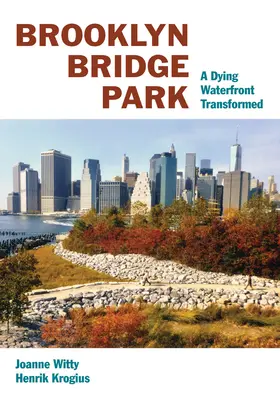 El parque del puente de Brooklyn: La transformación de un paseo marítimo moribundo - Brooklyn Bridge Park: A Dying Waterfront Transformed