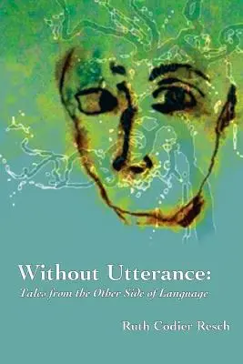 Sin palabras: Cuentos desde el otro lado del lenguaje - Without Utterance: Tales from the Other Side of Language