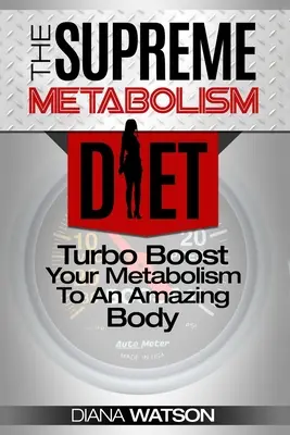 Dieta Metabolismo Rápido - La Dieta Metabolismo Supremo: Turbo Boost su metabolismo a un cuerpo increíble - Fast Metabolism Diet - The Supreme Metabolism Diet: Turbo Boost Your Metabolism To An Amazing Body