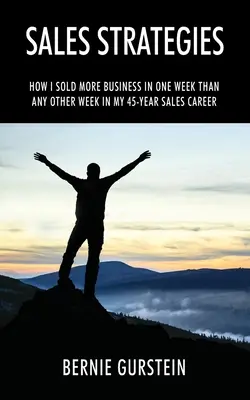 Estrategias de venta: Cómo vendí más en una semana que en cualquier otra semana de mi carrera de ventas de 45 años - Sales Strategies: How I Sold More Business in One Week Than Any Other Week in My 45-Year Sales Career