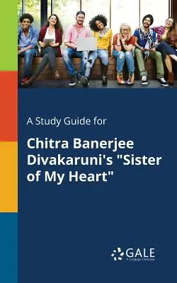 Guía de estudio de La hermana de mi corazón, de Chitra Banerjee Divakaruni - A Study Guide for Chitra Banerjee Divakaruni's Sister of My Heart