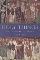 Cosas santas: Una teología litúrgica - Holy Things: A Liturgical Theology