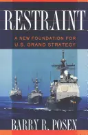 La moderación: Una nueva base para la gran estrategia estadounidense - Restraint: A New Foundation for U.S. Grand Strategy