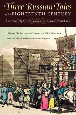 Tres cuentos rusos del siglo XVIII: La bella cocinera, Vanka Kain y La pobre Liza - Three Russian Tales of the Eighteenth Century: The Comely Cook, Vanka Kain, and Poor Liza