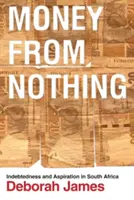 Dinero de la nada: endeudamiento y aspiraciones en Sudáfrica - Money from Nothing: Indebtedness and Aspiration in South Africa