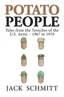 Gente de patata: Relatos desde las trincheras del ejército de EE.UU. - 1967 a 1970 - Potato People: Tales from the Trenches of the U.S. Army-1967 to 1970