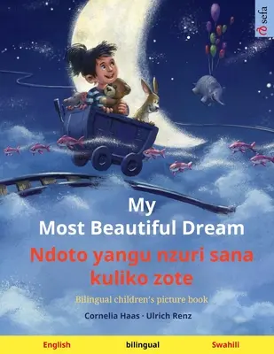 Mi sueño más hermoso - Ndoto yangu nzuri sana kuliko zote (inglés - swahili): Libro ilustrado infantil bilingüe, con audiolibro para descargar - My Most Beautiful Dream - Ndoto yangu nzuri sana kuliko zote (English - Swahili): Bilingual children's picture book, with audiobook for download