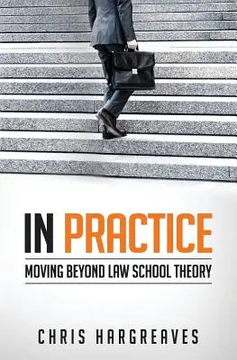 En la práctica: Más allá de la teoría de la Facultad de Derecho - In Practice: Moving Beyond Law School Theory