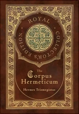 El Corpus Hermeticum (Edición Real para Coleccionistas) (Tapa dura plastificada con sobrecubierta) - The Corpus Hermeticum (Royal Collector's Edition) (Case Laminate Hardcover with Jacket)