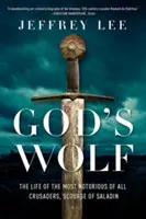 El lobo de Dios: La vida del más notorio de todos los cruzados, azote de Saladino - God's Wolf: The Life of the Most Notorious of All Crusaders, Scourge of Saladin