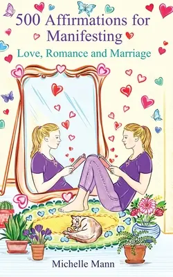 500 Afirmaciones para Manifestar Amor, Romance y Matrimonio - 500 Affirmations for Manifesting Love, Romance and Marriage