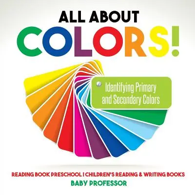 Todo sobre los colores Identificando los Colores Primarios y Secundarios - Libro de Lectura Preescolar - Libros Infantiles de Lectura y Escritura - All About Colors! Identifying Primary and Secondary Colors - Reading Book Preschool - Children's Reading & Writing Books