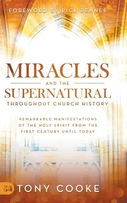 Milagros y lo sobrenatural a lo largo de la historia de la Iglesia: Manifestaciones notables del Espíritu Santo desde el siglo I hasta nuestros días - Miracles and the Supernatural Throughout Church History: Remarkable Manifestations of the Holy Spirit From the First Century Until Today
