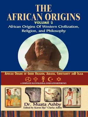 Orígenes africanos Volumen 2: Orígenes africanos de la civilización, la religión y la filosofía occidentales - African Origins Volume 2: African Origins of Western Civilization, Religion and Philosophy