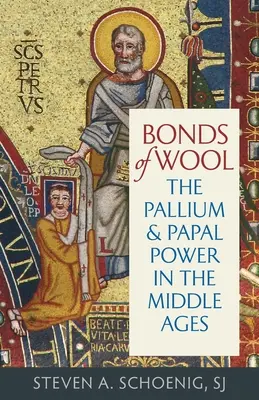Lazos de lana: El palio y el poder papal en la Edad Media - Bonds of Wool: The Pallium and Papal Power in the Middle Ages
