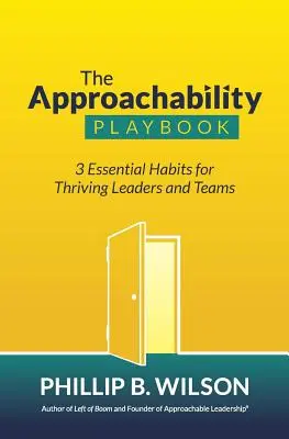 El libro de la accesibilidad: 3 hábitos esenciales para líderes y equipos prósperos - The Approachability Playbook: 3 Essential Habits for Thriving Leaders and Teams