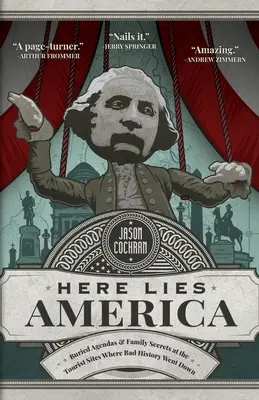 Aquí yace América: Agendas enterradas y secretos familiares en los lugares turísticos donde se desarrolló la mala historia - Here Lies America: Buried Agendas & Family Secrets at the Tourist Sites Where Bad History Went Down