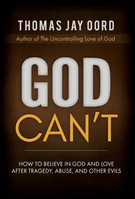 Dios no puede: Cómo creer en Dios y en el amor después de tragedias, abusos y otros males - God Can't: How to Believe in God and Love after Tragedy, Abuse, and Other Evils